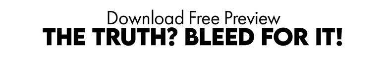 Download Free Preview — THE TRUTH? BLEED FOR IT!